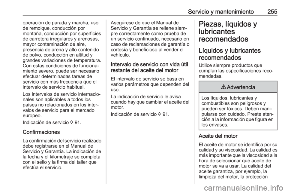 OPEL CORSA E 2017.5 Manual de Instrucciones (in Spanish) Servicio y mantenimiento255operación de parada y marcha, usode remolque, conducción por
montaña, conducción por superficies de carretera irregulares y arenosas,
mayor contaminación de aire,
prese OPEL CORSA E 2017.5 Manual de Instrucciones (in Spanish) Servicio y mantenimiento255operación de parada y marcha, usode remolque, conducción por
montaña, conducción por superficies de carretera irregulares y arenosas,
mayor contaminación de aire,
prese