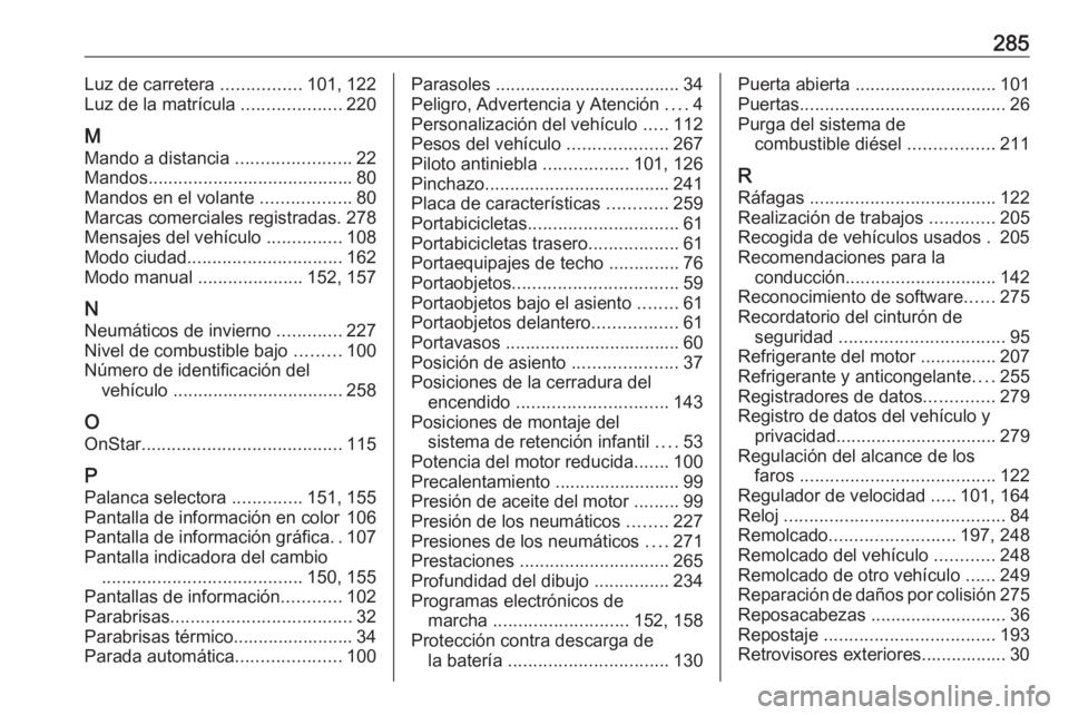OPEL CORSA E 2017.5 Manual de Instrucciones (in Spanish) 285Luz de carretera ................101, 122
Luz de la matrícula ....................220
M
Mando a distancia .......................22
Mandos ......................................... 80
Mandos en OPEL CORSA E 2017.5 Manual de Instrucciones (in Spanish) 285Luz de carretera ................101, 122
Luz de la matrícula ....................220
M
Mando a distancia .......................22
Mandos ......................................... 80
Mandos en