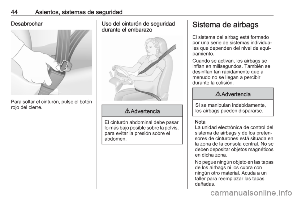 OPEL CORSA E 2017.5 Manual de Instrucciones (in Spanish) 44Asientos, sistemas de seguridadDesabrochar
Para soltar el cinturón, pulse el botónrojo del cierre.
Uso del cinturón de seguridad
durante el embarazo9 Advertencia
El cinturón abdominal debe pasar OPEL CORSA E 2017.5 Manual de Instrucciones (in Spanish) 44Asientos, sistemas de seguridadDesabrochar
Para soltar el cinturón, pulse el botónrojo del cierre.
Uso del cinturón de seguridad
durante el embarazo9 Advertencia
El cinturón abdominal debe pasar