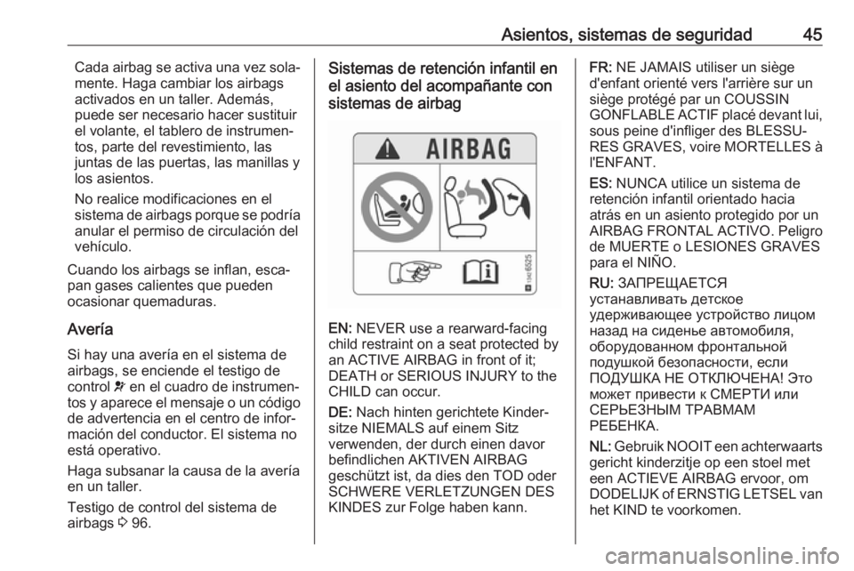 OPEL CORSA E 2017.5 Manual de Instrucciones (in Spanish) Asientos, sistemas de seguridad45Cada airbag se activa una vez sola‐
mente. Haga cambiar los airbags
activados en un taller. Además,
puede ser necesario hacer sustituir
el volante, el tablero de in OPEL CORSA E 2017.5 Manual de Instrucciones (in Spanish) Asientos, sistemas de seguridad45Cada airbag se activa una vez sola‐
mente. Haga cambiar los airbags
activados en un taller. Además,
puede ser necesario hacer sustituir
el volante, el tablero de in
