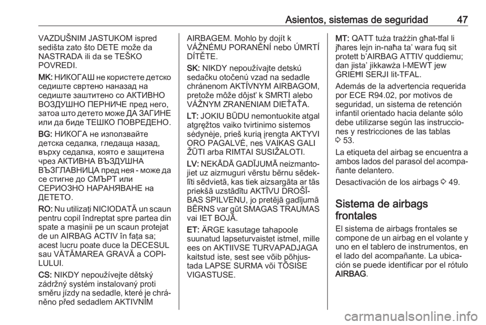 OPEL CORSA E 2017.5 Manual de Instrucciones (in Spanish) Asientos, sistemas de seguridad47VAZDUŠNIM JASTUKOM ispred
sedišta zato što DETE može da
NASTRADA ili da se TEŠKO
POVREDI.
MK: НИКОГАШ не користете детско
седиште OPEL CORSA E 2017.5 Manual de Instrucciones (in Spanish) Asientos, sistemas de seguridad47VAZDUŠNIM JASTUKOM ispred
sedišta zato što DETE može da
NASTRADA ili da se TEŠKO
POVREDI.
MK: НИКОГАШ не користете детско
седиште