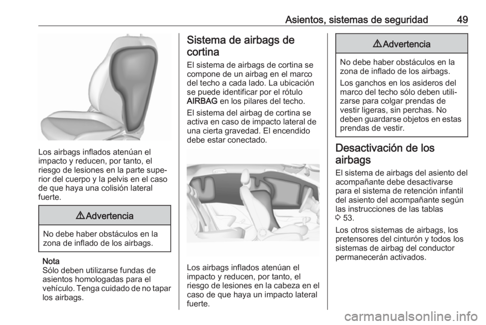 OPEL CORSA E 2017.5 Manual de Instrucciones (in Spanish) Asientos, sistemas de seguridad49
Los airbags inflados atenúan el
impacto y reducen, por tanto, el
riesgo de lesiones en la parte supe‐
rior del cuerpo y la pelvis en el caso
de que haya una colisi OPEL CORSA E 2017.5 Manual de Instrucciones (in Spanish) Asientos, sistemas de seguridad49
Los airbags inflados atenúan el
impacto y reducen, por tanto, el
riesgo de lesiones en la parte supe‐
rior del cuerpo y la pelvis en el caso
de que haya una colisi