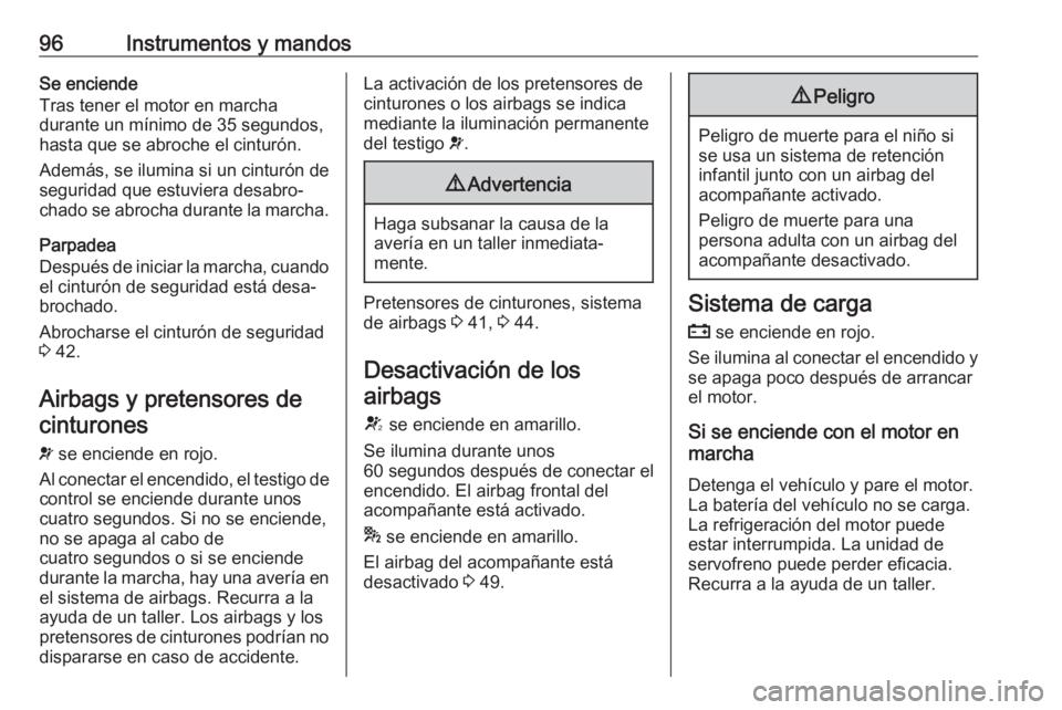 OPEL CORSA E 2017.5 Manual de Instrucciones (in Spanish) 96Instrumentos y mandosSe enciende
Tras tener el motor en marcha
durante un mínimo de 35 segundos,
hasta que se abroche el cinturón.
Además, se ilumina si un cinturón de
seguridad que estuviera de OPEL CORSA E 2017.5 Manual de Instrucciones (in Spanish) 96Instrumentos y mandosSe enciende
Tras tener el motor en marcha
durante un mínimo de 35 segundos,
hasta que se abroche el cinturón.
Además, se ilumina si un cinturón de
seguridad que estuviera de
