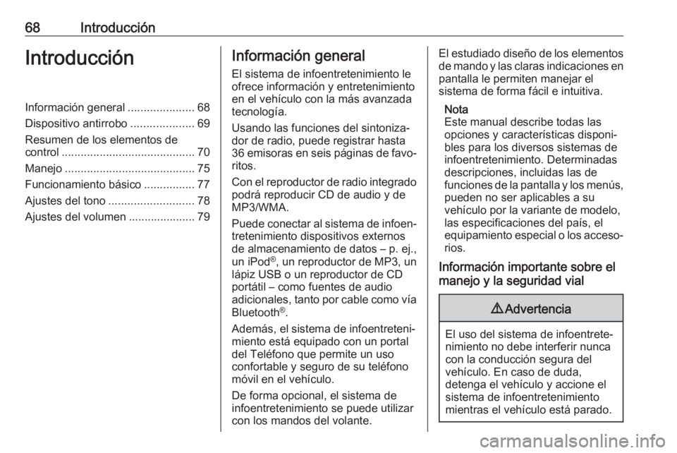 OPEL CORSA E 2018 Manual de infoentretenimiento (in Spanish) 68IntroducciónIntroducciónInformación general.....................68
Dispositivo antirrobo ....................69
Resumen de los elementos de
control .......................................... 70
M OPEL CORSA E 2018 Manual de infoentretenimiento (in Spanish) 68IntroducciónIntroducciónInformación general.....................68
Dispositivo antirrobo ....................69
Resumen de los elementos de
control .......................................... 70
M