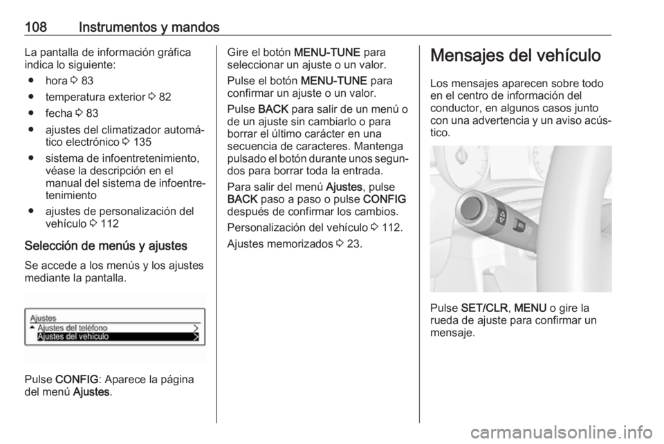 OPEL CORSA E 2018 Manual de Instrucciones (in Spanish) 108Instrumentos y mandosLa pantalla de información gráfica
indica lo siguiente:
● hora 3 83
● temperatura exterior 3 82
● fecha 3 83
● ajustes del climatizador automá‐ tico electrónic OPEL CORSA E 2018 Manual de Instrucciones (in Spanish) 108Instrumentos y mandosLa pantalla de información gráfica
indica lo siguiente:
● hora 3 83
● temperatura exterior 3 82
● fecha 3 83
● ajustes del climatizador automá‐ tico electrónic