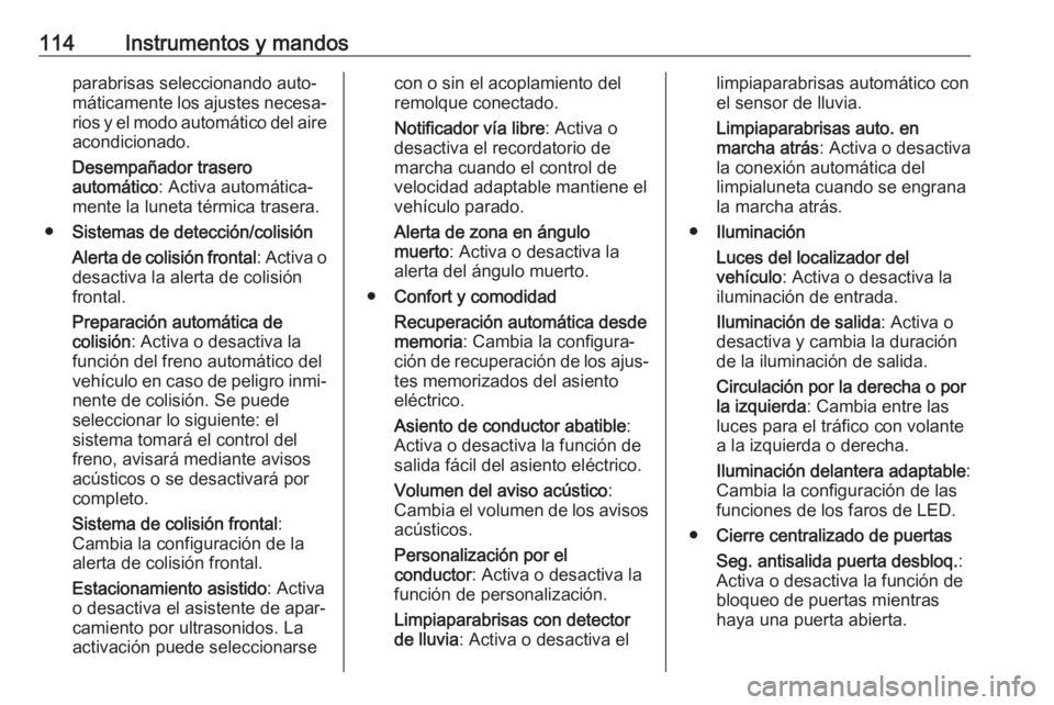 OPEL CORSA E 2018 Manual de Instrucciones (in Spanish) 114Instrumentos y mandosparabrisas seleccionando auto‐
máticamente los ajustes necesa‐ rios y el modo automático del aire
acondicionado.
Desempañador trasero
automático : Activa automática‐ OPEL CORSA E 2018 Manual de Instrucciones (in Spanish) 114Instrumentos y mandosparabrisas seleccionando auto‐
máticamente los ajustes necesa‐ rios y el modo automático del aire
acondicionado.
Desempañador trasero
automático : Activa automática‐