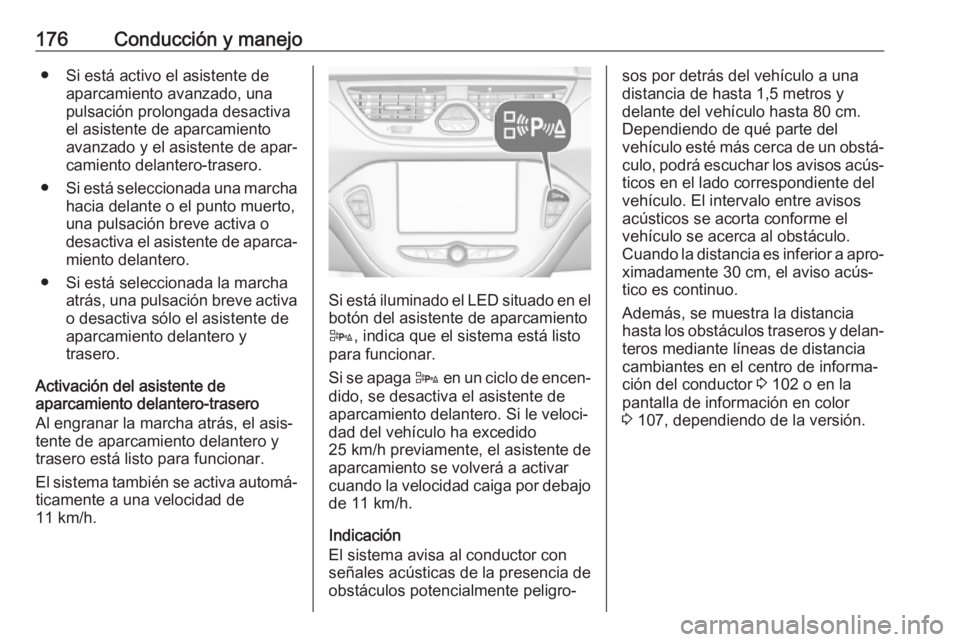 OPEL CORSA E 2018 Manual de Instrucciones (in Spanish) 176Conducción y manejo● Si está activo el asistente deaparcamiento avanzado, una
pulsación prolongada desactiva
el asistente de aparcamiento
avanzado y el asistente de apar‐
camiento delantero- OPEL CORSA E 2018 Manual de Instrucciones (in Spanish) 176Conducción y manejo● Si está activo el asistente deaparcamiento avanzado, una
pulsación prolongada desactiva
el asistente de aparcamiento
avanzado y el asistente de apar‐
camiento delantero-