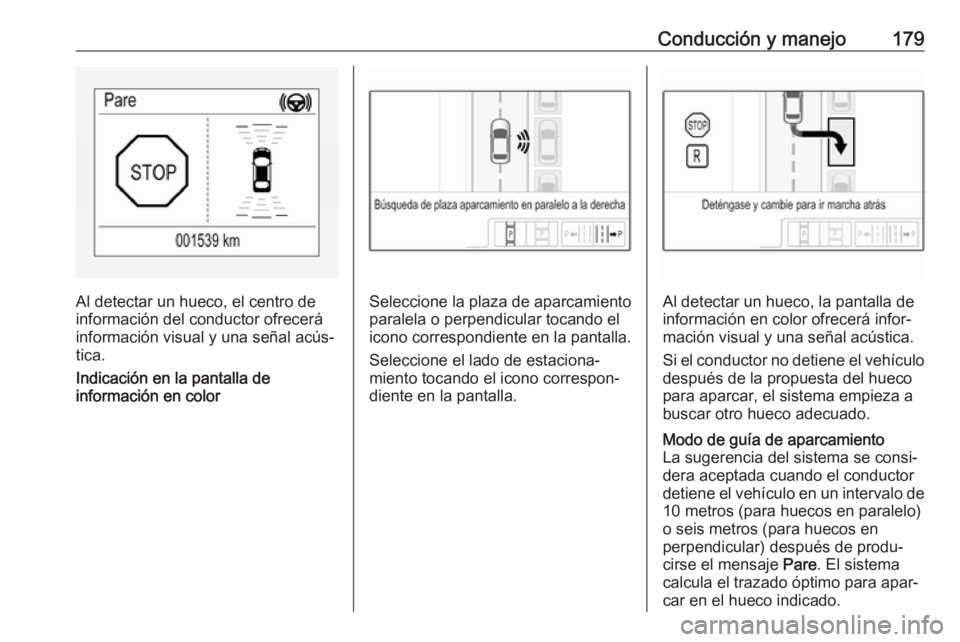 OPEL CORSA E 2018 Manual de Instrucciones (in Spanish) Conducción y manejo179
Al detectar un hueco, el centro de
información del conductor ofrecerá
información visual y una señal acús‐
tica.
Indicación en la pantalla de
información en colorSelec OPEL CORSA E 2018 Manual de Instrucciones (in Spanish) Conducción y manejo179
Al detectar un hueco, el centro de
información del conductor ofrecerá
información visual y una señal acús‐
tica.
Indicación en la pantalla de
información en colorSelec