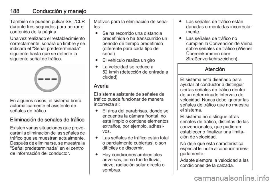 OPEL CORSA E 2018 Manual de Instrucciones (in Spanish) 188Conducción y manejoTambién se pueden pulsar SET/CLR
durante tres segundos para borrar el
contenido de la página.
Una vez realizado el restablecimiento correctamente, sonará un timbre y se
indic OPEL CORSA E 2018 Manual de Instrucciones (in Spanish) 188Conducción y manejoTambién se pueden pulsar SET/CLR
durante tres segundos para borrar el
contenido de la página.
Una vez realizado el restablecimiento correctamente, sonará un timbre y se
indic