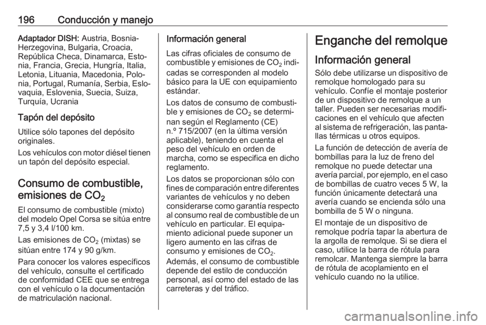 OPEL CORSA E 2018 Manual de Instrucciones (in Spanish) 196Conducción y manejoAdaptador DISH: Austria, Bosnia-
Herzegovina, Bulgaria, Croacia,
República Checa, Dinamarca, Esto‐
nia, Francia, Grecia, Hungría, Italia,
Letonia, Lituania, Macedonia, Polo OPEL CORSA E 2018 Manual de Instrucciones (in Spanish) 196Conducción y manejoAdaptador DISH: Austria, Bosnia-
Herzegovina, Bulgaria, Croacia,
República Checa, Dinamarca, Esto‐
nia, Francia, Grecia, Hungría, Italia,
Letonia, Lituania, Macedonia, Polo