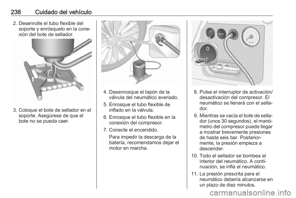 OPEL CORSA E 2018 Manual de Instrucciones (in Spanish) 238Cuidado del vehículo2. Desenrolle el tubo flexible delsoporte y enrósquelo en la cone‐
xión del bote de sellador.
3. Coloque el bote de sellador en el soporte. Asegúrese de que el
bote no se OPEL CORSA E 2018 Manual de Instrucciones (in Spanish) 238Cuidado del vehículo2. Desenrolle el tubo flexible delsoporte y enrósquelo en la cone‐
xión del bote de sellador.
3. Coloque el bote de sellador en el soporte. Asegúrese de que el
bote no se