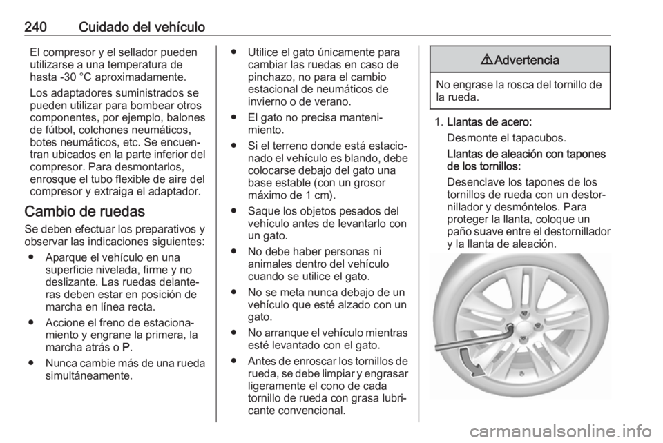 OPEL CORSA E 2018 Manual de Instrucciones (in Spanish) 240Cuidado del vehículoEl compresor y el sellador pueden
utilizarse a una temperatura de
hasta -30 °C aproximadamente.
Los adaptadores suministrados se
pueden utilizar para bombear otros
componentes OPEL CORSA E 2018 Manual de Instrucciones (in Spanish) 240Cuidado del vehículoEl compresor y el sellador pueden
utilizarse a una temperatura de
hasta -30 °C aproximadamente.
Los adaptadores suministrados se
pueden utilizar para bombear otros
componentes