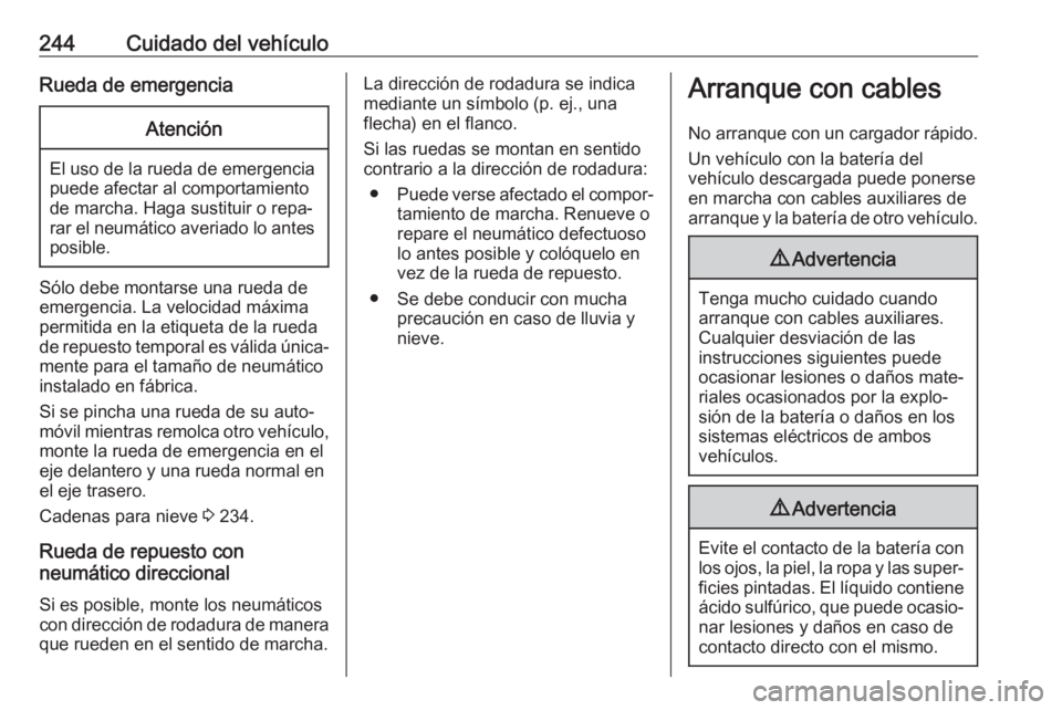 OPEL CORSA E 2018 Manual de Instrucciones (in Spanish) 244Cuidado del vehículoRueda de emergenciaAtención
El uso de la rueda de emergencia
puede afectar al comportamiento
de marcha. Haga sustituir o repa‐
rar el neumático averiado lo antes posible.
S OPEL CORSA E 2018 Manual de Instrucciones (in Spanish) 244Cuidado del vehículoRueda de emergenciaAtención
El uso de la rueda de emergencia
puede afectar al comportamiento
de marcha. Haga sustituir o repa‐
rar el neumático averiado lo antes posible.
S