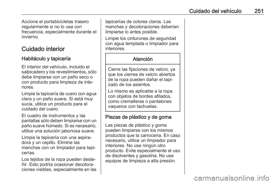 OPEL CORSA E 2018 Manual de Instrucciones (in Spanish) Cuidado del vehículo251Accione el portabicicletas trasero
regularmente si no lo usa con
frecuencia, especialmente durante el
invierno.
Cuidado interior Habitáculo y tapiceríaEl interior del vehícu OPEL CORSA E 2018 Manual de Instrucciones (in Spanish) Cuidado del vehículo251Accione el portabicicletas trasero
regularmente si no lo usa con
frecuencia, especialmente durante el
invierno.
Cuidado interior Habitáculo y tapiceríaEl interior del vehícu