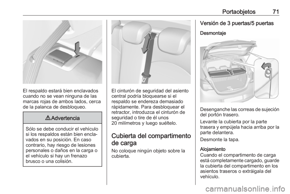 OPEL CORSA E 2018 Manual de Instrucciones (in Spanish) Portaobjetos71
El respaldo estará bien enclavados
cuando no se vean ninguna de las
marcas rojas de ambos lados, cerca
de la palanca de desbloqueo.
9 Advertencia
Sólo se debe conducir el vehículo
si OPEL CORSA E 2018 Manual de Instrucciones (in Spanish) Portaobjetos71
El respaldo estará bien enclavados
cuando no se vean ninguna de las
marcas rojas de ambos lados, cerca
de la palanca de desbloqueo.
9 Advertencia
Sólo se debe conducir el vehículo
si