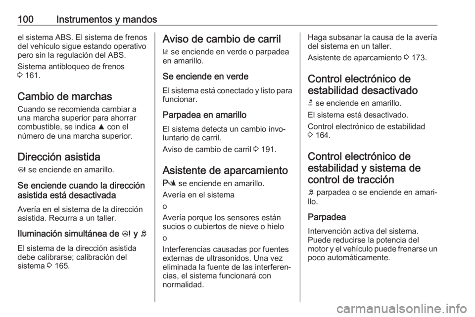 OPEL CORSA E 2018.5 Manual de Instrucciones (in Spanish) 100Instrumentos y mandosel sistema ABS. El sistema de frenosdel vehículo sigue estando operativo
pero sin la regulación del ABS.
Sistema antibloqueo de frenos
3 161.
Cambio de marchas Cuando se rec OPEL CORSA E 2018.5 Manual de Instrucciones (in Spanish) 100Instrumentos y mandosel sistema ABS. El sistema de frenosdel vehículo sigue estando operativo
pero sin la regulación del ABS.
Sistema antibloqueo de frenos
3 161.
Cambio de marchas Cuando se rec