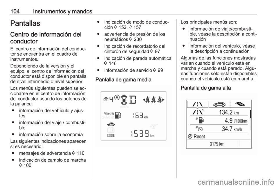 OPEL CORSA E 2018.5 Manual de Instrucciones (in Spanish) 104Instrumentos y mandosPantallasCentro de información delconductor
El centro de información del conduc‐
tor se encuentra en el cuadro de
instrumentos.
Dependiendo de la versión y el
equipo, el c OPEL CORSA E 2018.5 Manual de Instrucciones (in Spanish) 104Instrumentos y mandosPantallasCentro de información delconductor
El centro de información del conduc‐
tor se encuentra en el cuadro de
instrumentos.
Dependiendo de la versión y el
equipo, el c