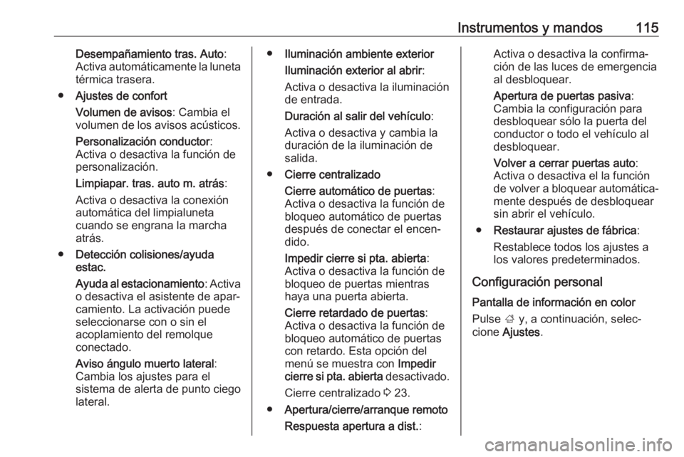 OPEL CORSA E 2018.5 Manual de Instrucciones (in Spanish) Instrumentos y mandos115Desempañamiento tras. Auto:
Activa automáticamente la luneta térmica trasera.
● Ajustes de confort
Volumen de avisos : Cambia el
volumen de los avisos acústicos.
Personal OPEL CORSA E 2018.5 Manual de Instrucciones (in Spanish) Instrumentos y mandos115Desempañamiento tras. Auto:
Activa automáticamente la luneta térmica trasera.
● Ajustes de confort
Volumen de avisos : Cambia el
volumen de los avisos acústicos.
Personal