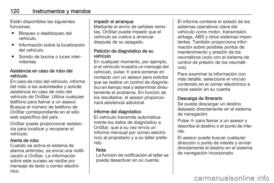 OPEL CORSA E 2018.5 Manual de Instrucciones (in Spanish) 120Instrumentos y mandosEstán disponibles las siguientes
funciones:
● Bloqueo o desbloqueo del vehículo.
● Información sobre la localización
del vehículo.
● Sonido de bocina o luces inter OPEL CORSA E 2018.5 Manual de Instrucciones (in Spanish) 120Instrumentos y mandosEstán disponibles las siguientes
funciones:
● Bloqueo o desbloqueo del vehículo.
● Información sobre la localización
del vehículo.
● Sonido de bocina o luces inter