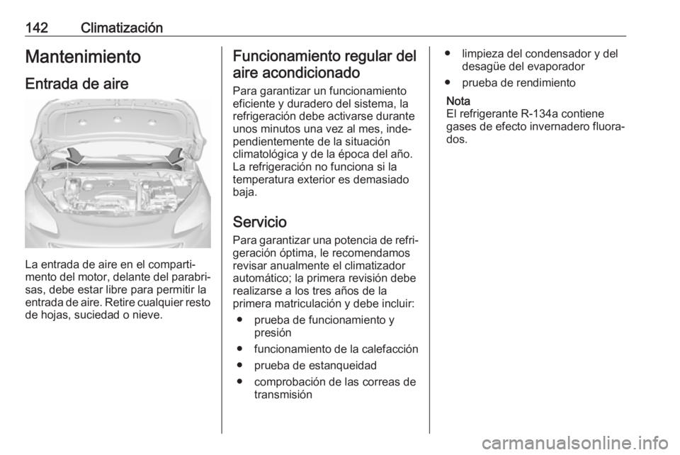 OPEL CORSA E 2018.5 Manual de Instrucciones (in Spanish) 142ClimatizaciónMantenimiento
Entrada de aire
La entrada de aire en el comparti‐
mento del motor, delante del parabri‐
sas, debe estar libre para permitir la
entrada de aire. Retire cualquier res OPEL CORSA E 2018.5 Manual de Instrucciones (in Spanish) 142ClimatizaciónMantenimiento
Entrada de aire
La entrada de aire en el comparti‐
mento del motor, delante del parabri‐
sas, debe estar libre para permitir la
entrada de aire. Retire cualquier res