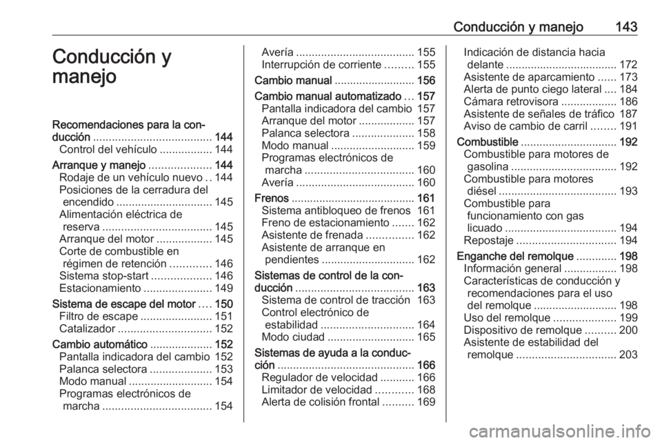 OPEL CORSA E 2018.5 Manual de Instrucciones (in Spanish) Conducción y manejo143Conducción y
manejoRecomendaciones para la con‐
ducción ...................................... 144
Control del vehículo .................144
Arranque y manejo ............. OPEL CORSA E 2018.5 Manual de Instrucciones (in Spanish) Conducción y manejo143Conducción y
manejoRecomendaciones para la con‐
ducción ...................................... 144
Control del vehículo .................144
Arranque y manejo .............
