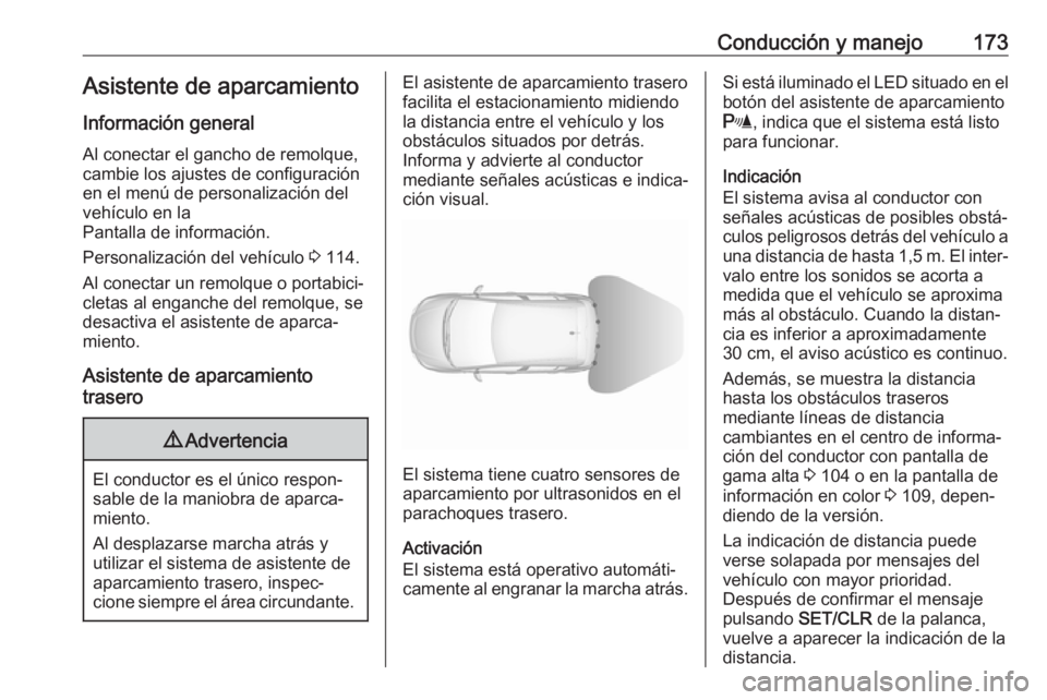 OPEL CORSA E 2018.5 Manual de Instrucciones (in Spanish) Conducción y manejo173Asistente de aparcamiento
Información general
Al conectar el gancho de remolque,
cambie los ajustes de configuración
en el menú de personalización del
vehículo en la
Pantal OPEL CORSA E 2018.5 Manual de Instrucciones (in Spanish) Conducción y manejo173Asistente de aparcamiento
Información general
Al conectar el gancho de remolque,
cambie los ajustes de configuración
en el menú de personalización del
vehículo en la
Pantal