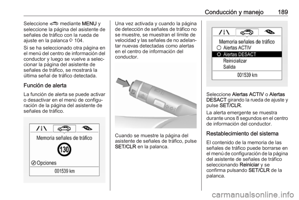 OPEL CORSA E 2018.5 Manual de Instrucciones (in Spanish) Conducción y manejo189Seleccione ? mediante MENU y
seleccione la página del asistente de
señales de tráfico con la rueda de ajuste en la palanca 3 104.
Si se ha seleccionado otra página en
el m OPEL CORSA E 2018.5 Manual de Instrucciones (in Spanish) Conducción y manejo189Seleccione ? mediante MENU y
seleccione la página del asistente de
señales de tráfico con la rueda de ajuste en la palanca 3 104.
Si se ha seleccionado otra página en
el m