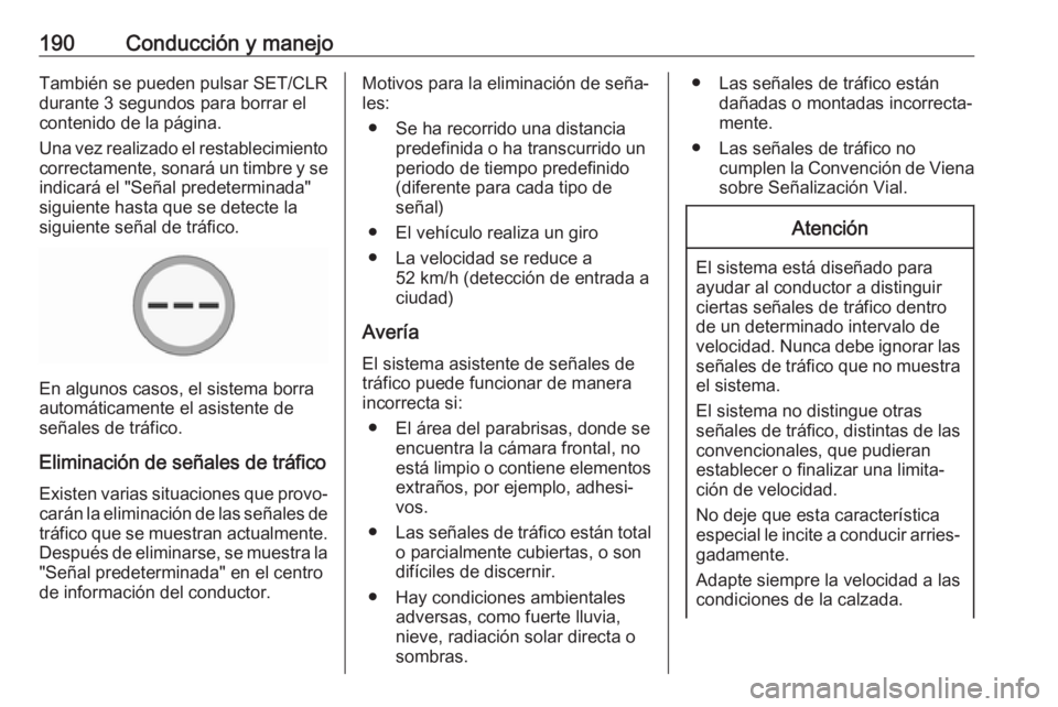 OPEL CORSA E 2018.5 Manual de Instrucciones (in Spanish) 190Conducción y manejoTambién se pueden pulsar SET/CLR
durante 3 segundos para borrar el
contenido de la página.
Una vez realizado el restablecimiento correctamente, sonará un timbre y se
indicar OPEL CORSA E 2018.5 Manual de Instrucciones (in Spanish) 190Conducción y manejoTambién se pueden pulsar SET/CLR
durante 3 segundos para borrar el
contenido de la página.
Una vez realizado el restablecimiento correctamente, sonará un timbre y se
indicar