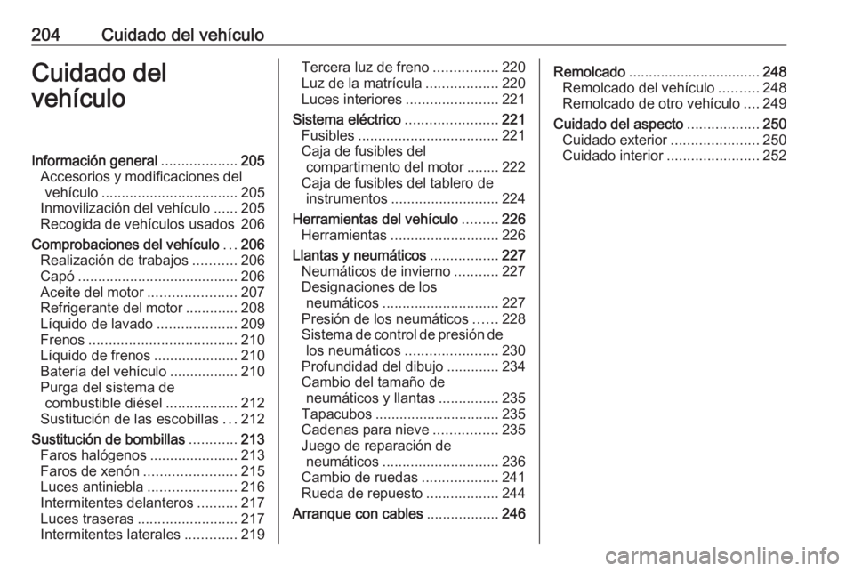 OPEL CORSA E 2018.5 Manual de Instrucciones (in Spanish) 204Cuidado del vehículoCuidado del
vehículoInformación general ...................205
Accesorios y modificaciones del vehículo .................................. 205
Inmovilización del vehículo OPEL CORSA E 2018.5 Manual de Instrucciones (in Spanish) 204Cuidado del vehículoCuidado del
vehículoInformación general ...................205
Accesorios y modificaciones del vehículo .................................. 205
Inmovilización del vehículo