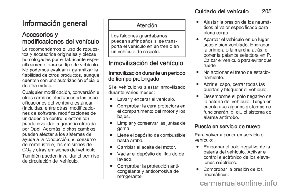 OPEL CORSA E 2018.5 Manual de Instrucciones (in Spanish) Cuidado del vehículo205Información general
Accesorios y
modificaciones del vehículo
Le recomendamos el uso de repues‐ tos y accesorios originales y piezas
homologadas por el fabricante espe‐
c OPEL CORSA E 2018.5 Manual de Instrucciones (in Spanish) Cuidado del vehículo205Información general
Accesorios y
modificaciones del vehículo
Le recomendamos el uso de repues‐ tos y accesorios originales y piezas
homologadas por el fabricante espe‐
c