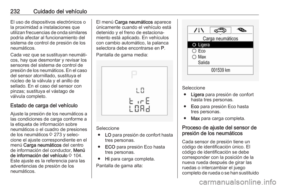 OPEL CORSA E 2018.5 Manual de Instrucciones (in Spanish) 232Cuidado del vehículoEl uso de dispositivos electrónicos o
la proximidad a instalaciones que
utilizan frecuencias de onda similares podría afectar al funcionamiento del
sistema de control de pres OPEL CORSA E 2018.5 Manual de Instrucciones (in Spanish) 232Cuidado del vehículoEl uso de dispositivos electrónicos o
la proximidad a instalaciones que
utilizan frecuencias de onda similares podría afectar al funcionamiento del
sistema de control de pres