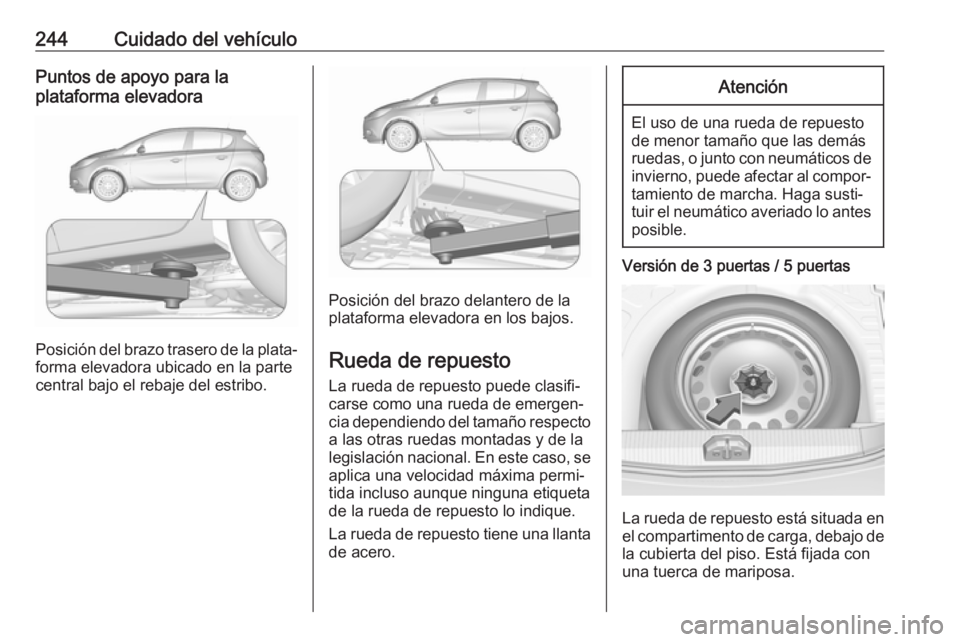 OPEL CORSA E 2018.5 Manual de Instrucciones (in Spanish) 244Cuidado del vehículoPuntos de apoyo para la
plataforma elevadora
Posición del brazo trasero de la plata‐
forma elevadora ubicado en la parte
central bajo el rebaje del estribo.
Posición del br OPEL CORSA E 2018.5 Manual de Instrucciones (in Spanish) 244Cuidado del vehículoPuntos de apoyo para la
plataforma elevadora
Posición del brazo trasero de la plata‐
forma elevadora ubicado en la parte
central bajo el rebaje del estribo.
Posición del br