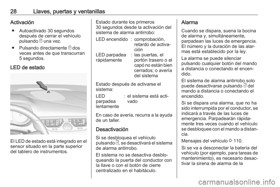 OPEL CORSA E 2018.5 Manual de Instrucciones (in Spanish) 28Llaves, puertas y ventanillasActivación● Autoactivado 30 segundos después de cerrar el vehículo
pulsando e una vez.
● Pulsando directamente e dos
veces antes de que transcurran
5 segundos.
OPEL CORSA E 2018.5 Manual de Instrucciones (in Spanish) 28Llaves, puertas y ventanillasActivación● Autoactivado 30 segundos después de cerrar el vehículo
pulsando e una vez.
● Pulsando directamente e dos
veces antes de que transcurran
5 segundos.