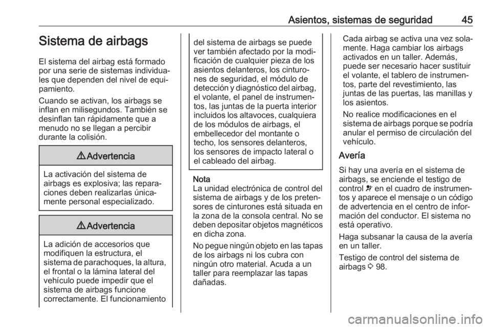 OPEL CORSA E 2018.5 Manual de Instrucciones (in Spanish) Asientos, sistemas de seguridad45Sistema de airbags
El sistema del airbag está formado
por una serie de sistemas individua‐
les que dependen del nivel de equi‐
pamiento.
Cuando se activan, los ai OPEL CORSA E 2018.5 Manual de Instrucciones (in Spanish) Asientos, sistemas de seguridad45Sistema de airbags
El sistema del airbag está formado
por una serie de sistemas individua‐
les que dependen del nivel de equi‐
pamiento.
Cuando se activan, los ai