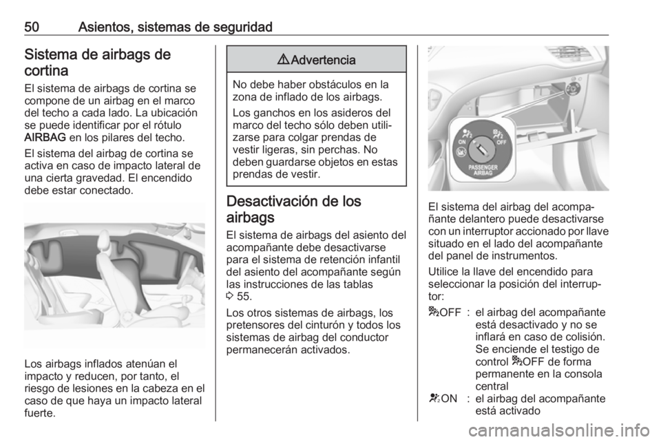 OPEL CORSA E 2018.5 Manual de Instrucciones (in Spanish) 50Asientos, sistemas de seguridadSistema de airbags decortina
El sistema de airbags de cortina se
compone de un airbag en el marco
del techo a cada lado. La ubicación
se puede identificar por el rót OPEL CORSA E 2018.5 Manual de Instrucciones (in Spanish) 50Asientos, sistemas de seguridadSistema de airbags decortina
El sistema de airbags de cortina se
compone de un airbag en el marco
del techo a cada lado. La ubicación
se puede identificar por el rót