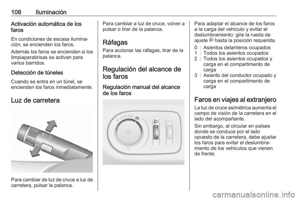 OPEL CORSA E 2019 Manual de Instrucciones (in Spanish) 108IluminaciónActivación automática de los
faros
En condiciones de escasa ilumina‐
ción, se encienden los faros.
Además los faros se encienden si los limpiaparabrisas se activan para
varios bar OPEL CORSA E 2019 Manual de Instrucciones (in Spanish) 108IluminaciónActivación automática de los
faros
En condiciones de escasa ilumina‐
ción, se encienden los faros.
Además los faros se encienden si los limpiaparabrisas se activan para
varios bar