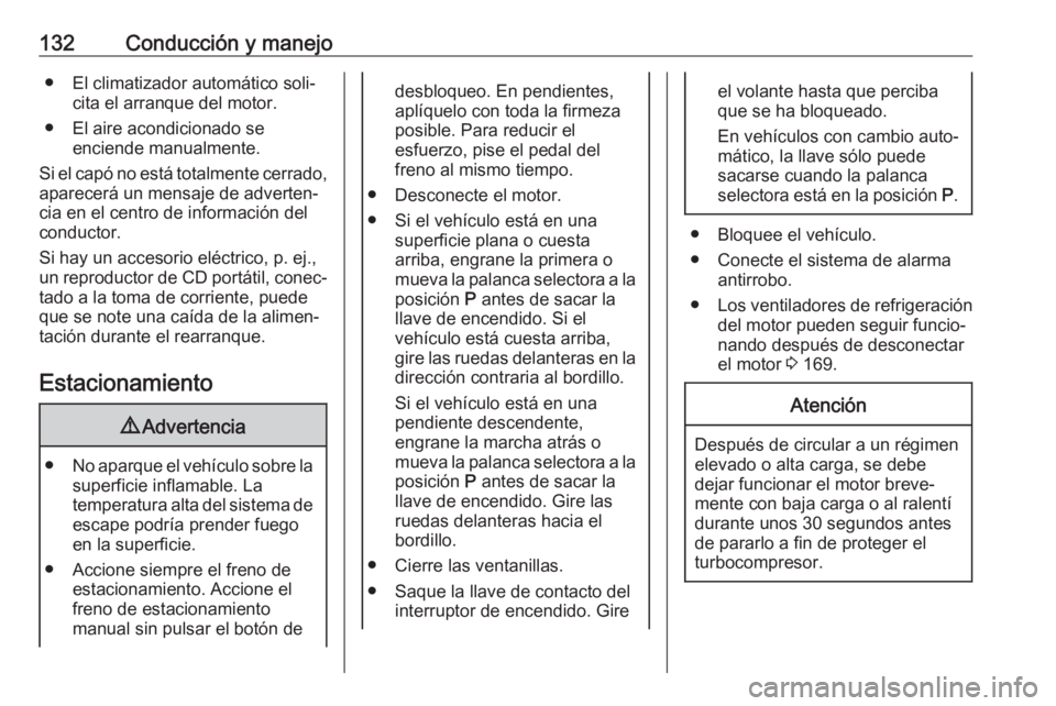 OPEL CORSA E 2019 Manual de Instrucciones (in Spanish) 132Conducción y manejo● El climatizador automático soli‐cita el arranque del motor.
● El aire acondicionado se enciende manualmente.
Si el capó no está totalmente cerrado, aparecerá un mens OPEL CORSA E 2019 Manual de Instrucciones (in Spanish) 132Conducción y manejo● El climatizador automático soli‐cita el arranque del motor.
● El aire acondicionado se enciende manualmente.
Si el capó no está totalmente cerrado, aparecerá un mens