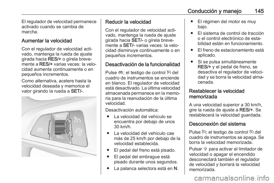 OPEL CORSA E 2019 Manual de Instrucciones (in Spanish) Conducción y manejo145El regulador de velocidad permanece
activado cuando se cambia de
marcha.
Aumentar la velocidad Con el regulador de velocidad acti‐vado, mantenga la rueda de ajuste
girada haci OPEL CORSA E 2019 Manual de Instrucciones (in Spanish) Conducción y manejo145El regulador de velocidad permanece
activado cuando se cambia de
marcha.
Aumentar la velocidad Con el regulador de velocidad acti‐vado, mantenga la rueda de ajuste
girada haci