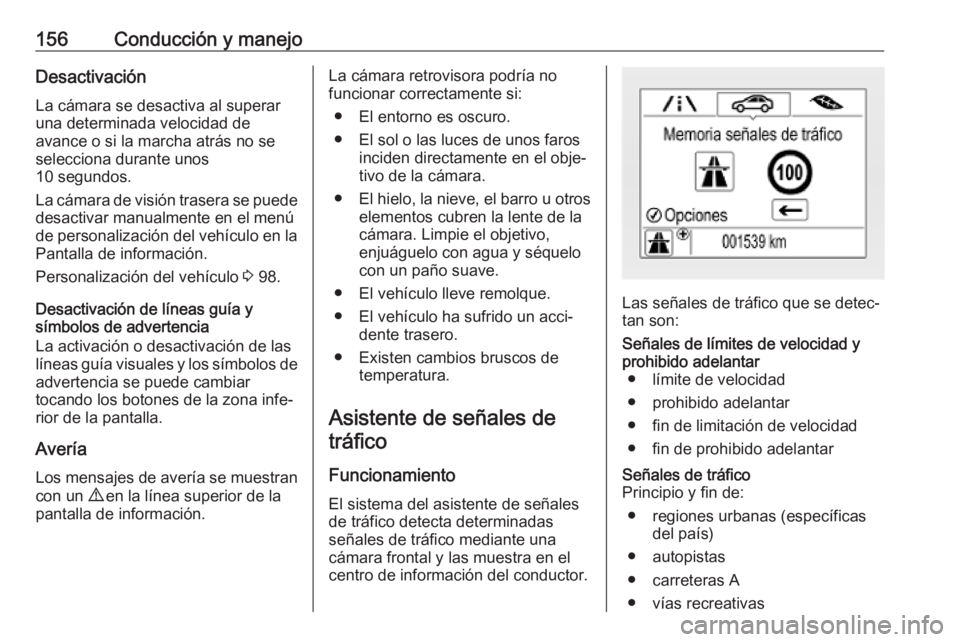 OPEL CORSA E 2019 Manual de Instrucciones (in Spanish) 156Conducción y manejoDesactivaciónLa cámara se desactiva al superar
una determinada velocidad de
avance o si la marcha atrás no se selecciona durante unos
10 segundos.
La cámara de visión trase OPEL CORSA E 2019 Manual de Instrucciones (in Spanish) 156Conducción y manejoDesactivaciónLa cámara se desactiva al superar
una determinada velocidad de
avance o si la marcha atrás no se selecciona durante unos
10 segundos.
La cámara de visión trase