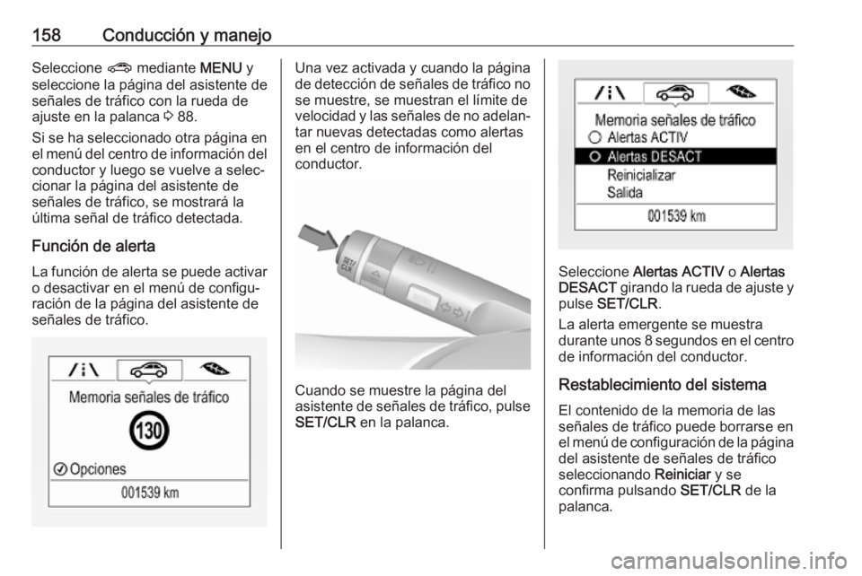 OPEL CORSA E 2019 Manual de Instrucciones (in Spanish) 158Conducción y manejoSeleccione ? mediante MENU y
seleccione la página del asistente de señales de tráfico con la rueda de ajuste en la palanca 3 88.
Si se ha seleccionado otra página en el me OPEL CORSA E 2019 Manual de Instrucciones (in Spanish) 158Conducción y manejoSeleccione ? mediante MENU y
seleccione la página del asistente de señales de tráfico con la rueda de ajuste en la palanca 3 88.
Si se ha seleccionado otra página en el me