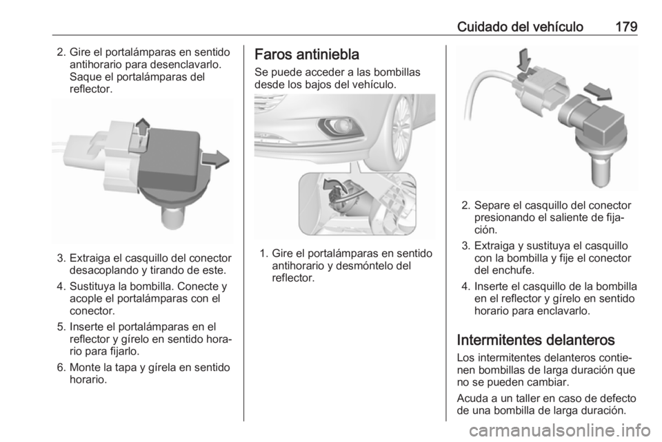 OPEL CORSA E 2019 Manual de Instrucciones (in Spanish) Cuidado del vehículo1792. Gire el portalámparas en sentidoantihorario para desenclavarlo.
Saque el portalámparas del reflector.
3. Extraiga el casquillo del conector desacoplando y tirando de este. OPEL CORSA E 2019 Manual de Instrucciones (in Spanish) Cuidado del vehículo1792. Gire el portalámparas en sentidoantihorario para desenclavarlo.
Saque el portalámparas del reflector.
3. Extraiga el casquillo del conector desacoplando y tirando de este.