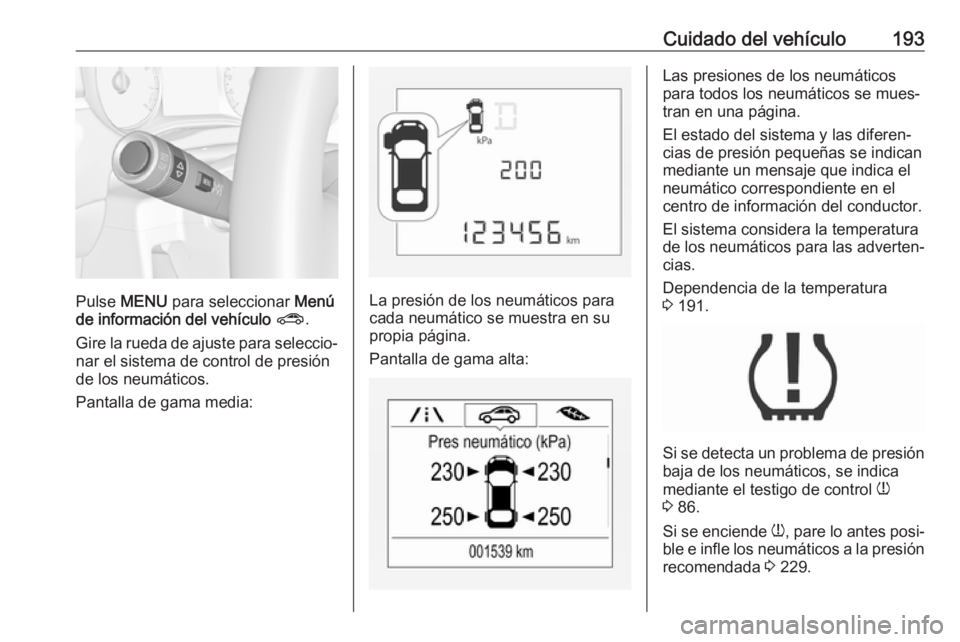 OPEL CORSA E 2019 Manual de Instrucciones (in Spanish) Cuidado del vehículo193
Pulse MENU para seleccionar Menú
de información del vehículo ? .
Gire la rueda de ajuste para seleccio‐
nar el sistema de control de presión
de los neumáticos.
Panta OPEL CORSA E 2019 Manual de Instrucciones (in Spanish) Cuidado del vehículo193
Pulse MENU para seleccionar Menú
de información del vehículo ? .
Gire la rueda de ajuste para seleccio‐
nar el sistema de control de presión
de los neumáticos.
Panta