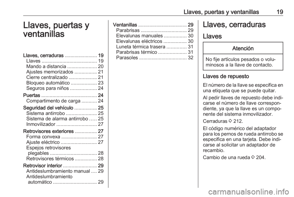 OPEL CORSA E 2019 Manual de Instrucciones (in Spanish) Llaves, puertas y ventanillas19Llaves, puertas y
ventanillasLlaves, cerraduras .......................19
Llaves ........................................ 19
Mando a distancia .....................20
Aj OPEL CORSA E 2019 Manual de Instrucciones (in Spanish) Llaves, puertas y ventanillas19Llaves, puertas y
ventanillasLlaves, cerraduras .......................19
Llaves ........................................ 19
Mando a distancia .....................20
Aj