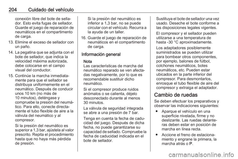 OPEL CORSA E 2019 Manual de Instrucciones (in Spanish) 204Cuidado del vehículoconexión libre del bote de sella‐
dor. Esto evita fugas de sellador.
Guarde el juego de reparación de
neumáticos en el compartimento
de carga.
13. Elimine el exceso de sel OPEL CORSA E 2019 Manual de Instrucciones (in Spanish) 204Cuidado del vehículoconexión libre del bote de sella‐
dor. Esto evita fugas de sellador.
Guarde el juego de reparación de
neumáticos en el compartimento
de carga.
13. Elimine el exceso de sel