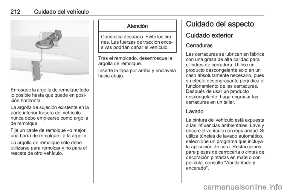 OPEL CORSA E 2019 Manual de Instrucciones (in Spanish) 212Cuidado del vehículo
Enrosque la argolla de remolque todolo posible hasta que quede en posi‐
ción horizontal.
La argolla de sujeción existente en la
parte inferior trasera del vehículo
nunca OPEL CORSA E 2019 Manual de Instrucciones (in Spanish) 212Cuidado del vehículo
Enrosque la argolla de remolque todolo posible hasta que quede en posi‐
ción horizontal.
La argolla de sujeción existente en la
parte inferior trasera del vehículo
nunca