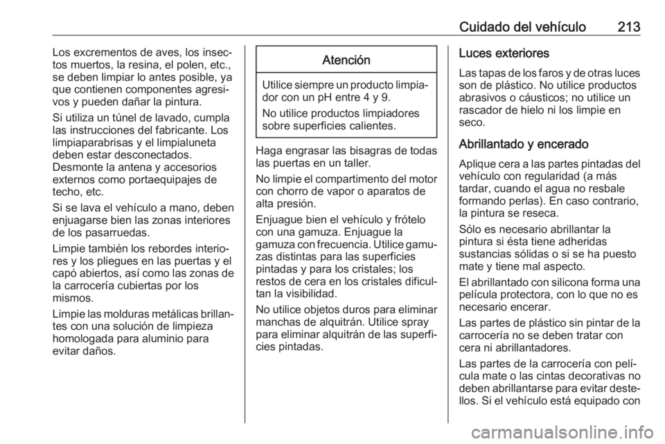 OPEL CORSA E 2019 Manual de Instrucciones (in Spanish) Cuidado del vehículo213Los excrementos de aves, los insec‐
tos muertos, la resina, el polen, etc., se deben limpiar lo antes posible, ya
que contienen componentes agresi‐
vos y pueden dañar la p OPEL CORSA E 2019 Manual de Instrucciones (in Spanish) Cuidado del vehículo213Los excrementos de aves, los insec‐
tos muertos, la resina, el polen, etc., se deben limpiar lo antes posible, ya
que contienen componentes agresi‐
vos y pueden dañar la p