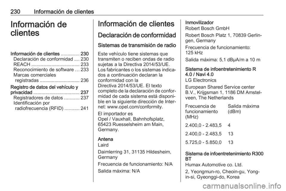 OPEL CORSA E 2019 Manual de Instrucciones (in Spanish) 230Información de clientesInformación de
clientesInformación de clientes ..............230
Declaración de conformidad ....230
REACH .................................... 233
Reconocimiento de softw OPEL CORSA E 2019 Manual de Instrucciones (in Spanish) 230Información de clientesInformación de
clientesInformación de clientes ..............230
Declaración de conformidad ....230
REACH .................................... 233
Reconocimiento de softw