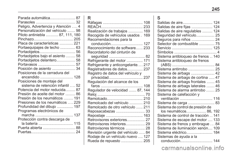 OPEL CORSA E 2019 Manual de Instrucciones (in Spanish) 245Parada automática.......................87
Parasoles ..................................... 32 Peligro, Advertencia y Atención ....4
Personalización del vehículo .......98
Piloto antiniebla . OPEL CORSA E 2019 Manual de Instrucciones (in Spanish) 245Parada automática.......................87
Parasoles ..................................... 32 Peligro, Advertencia y Atención ....4
Personalización del vehículo .......98
Piloto antiniebla .