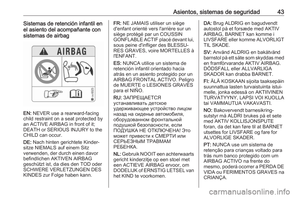 OPEL CORSA E 2019  Manual de Instrucciones (in Spanish) Asientos, sistemas de seguridad43Sistemas de retención infantil en
el asiento del acompañante con
sistemas de airbag
EN:  NEVER use a rearward-facing
child restraint on a seat protected by
an ACTIVE
