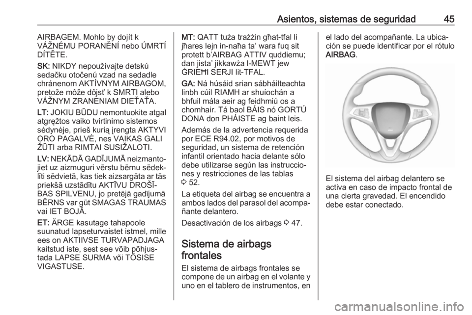 OPEL CORSA E 2019 Manual de Instrucciones (in Spanish) Asientos, sistemas de seguridad45AIRBAGEM. Mohlo by dojít k
VÁŽNÉMU PORANĚNÍ nebo ÚMRTÍ
DÍTĚTE.
SK: NIKDY nepoužívajte detskú
sedačku otočenú vzad na sedadle
chránenom AKTÍVNYM AIRB OPEL CORSA E 2019 Manual de Instrucciones (in Spanish) Asientos, sistemas de seguridad45AIRBAGEM. Mohlo by dojít k
VÁŽNÉMU PORANĚNÍ nebo ÚMRTÍ
DÍTĚTE.
SK: NIKDY nepoužívajte detskú
sedačku otočenú vzad na sedadle
chránenom AKTÍVNYM AIRB